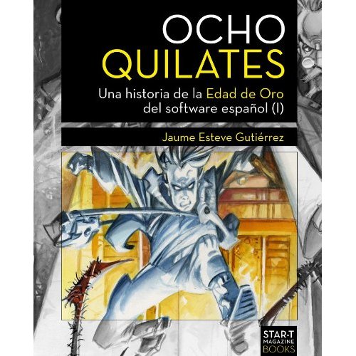 Ocho quilates. Una historia de la Edad de Oro del software español